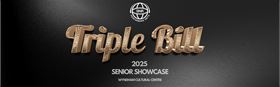 Triple Bill 2025 (Senior Showcase)